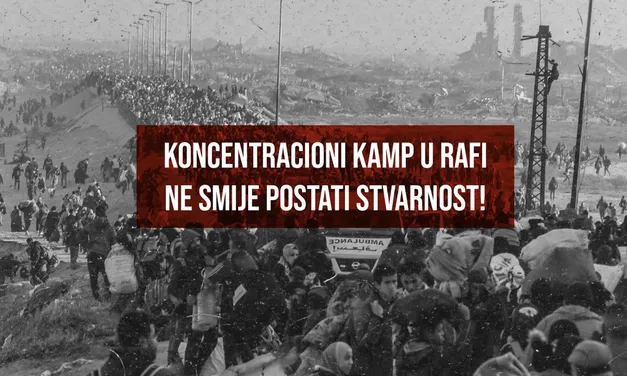 Koncentracioni kamp u Rafi ne smije postati stvarnost!